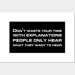 Don't Waste Your Time With Explanations People Only Hear What They Want To Hear white Posters and Art